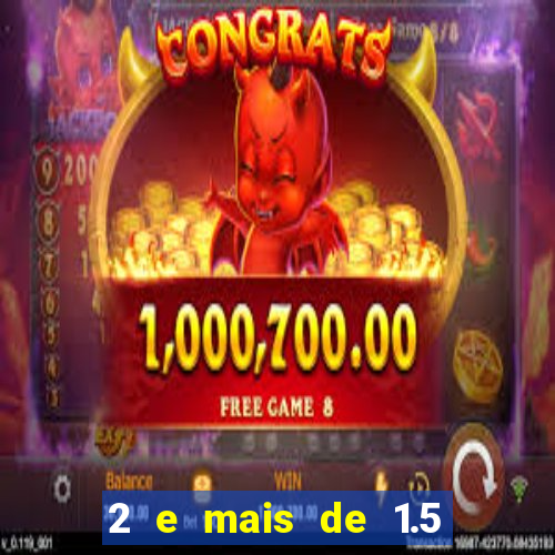 2 e mais de 1.5 betano o que significa